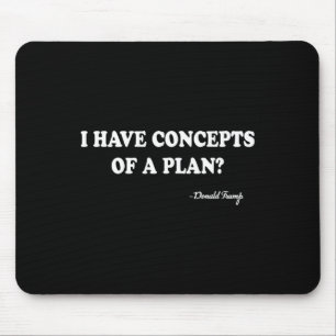 I Have Concepts Of A Plan Donald Trump  Mouse Pad