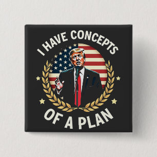 I Have Concepts Of a Plan Trump Debate Election 15 Cm Square Badge