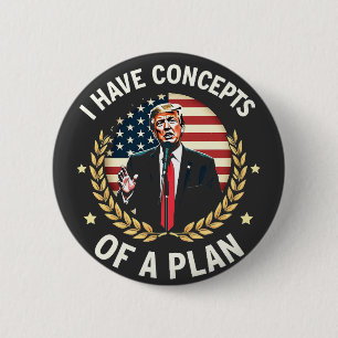 I Have Concepts Of a Plan Trump Debate Election 6 Cm Round Badge