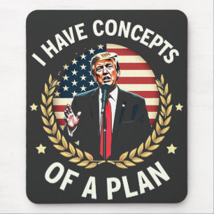 I Have Concepts Of a Plan Trump Debate Election Mouse Pad