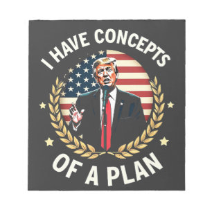 I Have Concepts Of a Plan Trump Debate Election Notepad