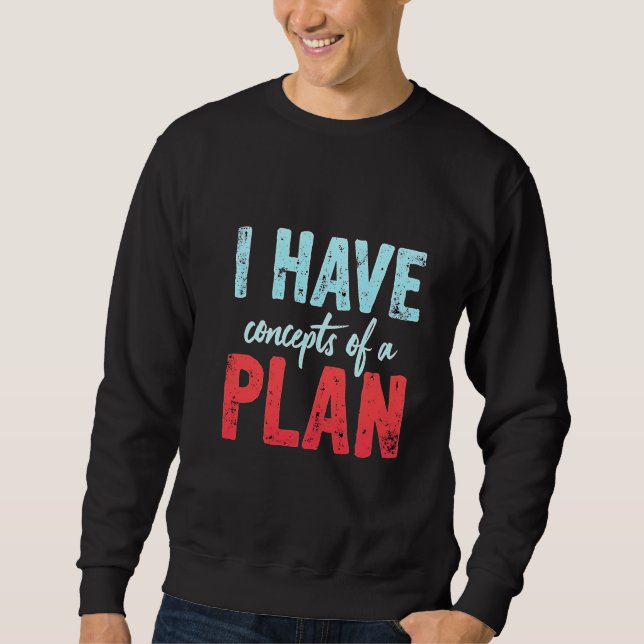 I Have concepts of a Plan Trump President Debate  Sweatshirt (Front)