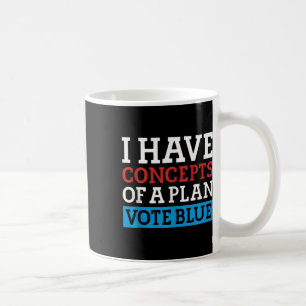 I Have Concepts Of A Plan Vote Blue Kamala Harris Coffee Mug