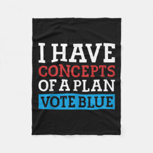 I Have Concepts Of A Plan Vote Blue Kamala Harris Fleece Blanket