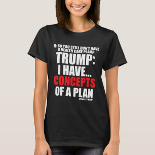 I Have... Concepts Of A Plan Voting Trump Election T-Shirt