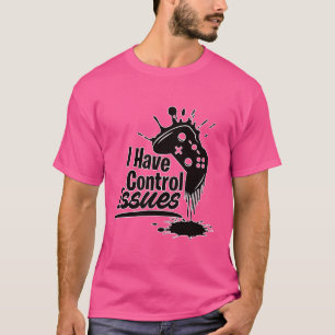 I have control issues - funny gaming saying gamer T-Shirt