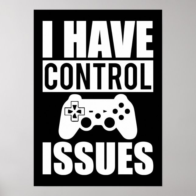 I Have Control Issues - Funny Video Gamer, Gaming Poster (Front)