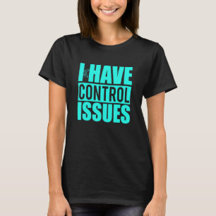 I Have Control Issues Teal Video Game Gamer T-Shirt