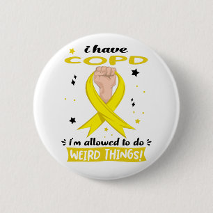 I Have COPD I'm Allowed To Do Weird Things 6 Cm Round Badge