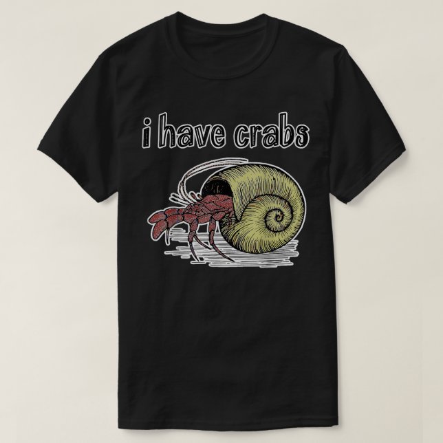 'I Have Crabs' Hermit Crab  T-Shirt (Design Front)