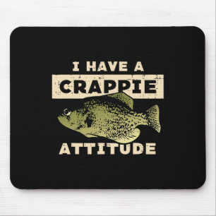 I Have Crappie Attitude Fishing Funny Fish Men Wom Mouse Pad