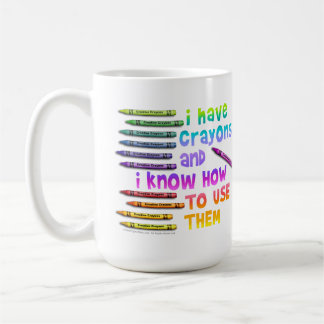 I HAVE CRAYONS, AND I KNOW HOW TO USE THEM Mugs