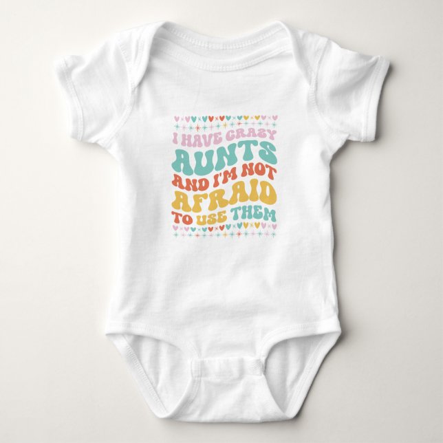 I Have Crazy Aunts and I'm not Afraid to Use Them Baby Bodysuit (Front)