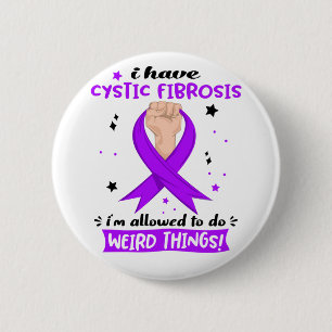 I Have Cystic Fibrosis I'm Allowed To Do Weird 6 Cm Round Badge