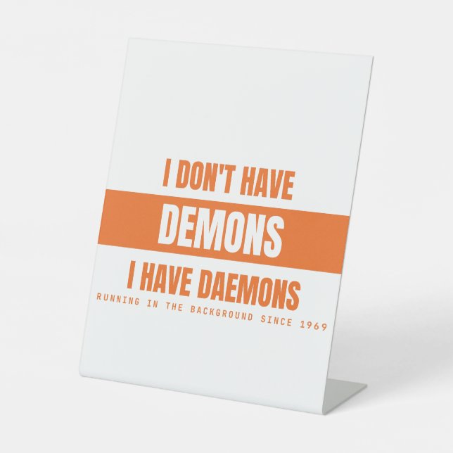 I Have Daemons Not Demons Funny Linux Sysadmin {PR Pedestal Sign (Front)
