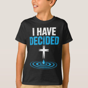 I Have Decided Christian Baptism Cross Water Faith T-Shirt