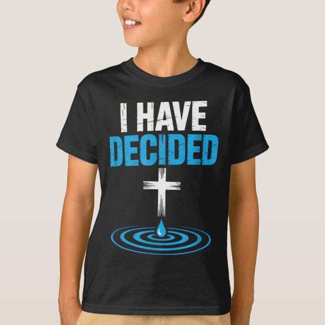I Have Decided Christian Baptism Cross Water Faith T-Shirt (Front)