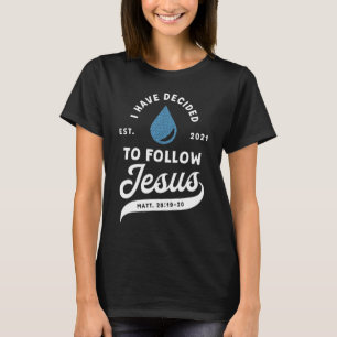 I Have Decided To Follow Jesus Baptism Baptised Ch T-Shirt