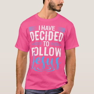 I Have Decided To Follow Jesus Christian s God T-Shirt