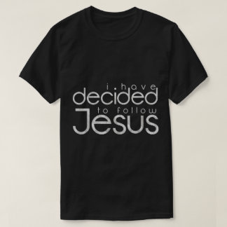 I Have Decided to Follow Jesus Design T-Shirt