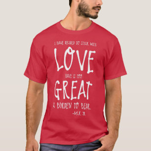 I Have Decided To Stick With Love Have A Burden To T-Shirt