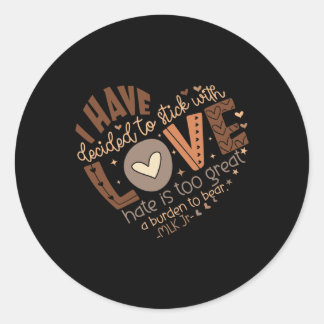 I Have Decided To Stick With Love Shirt Black Hist Classic Round Sticker