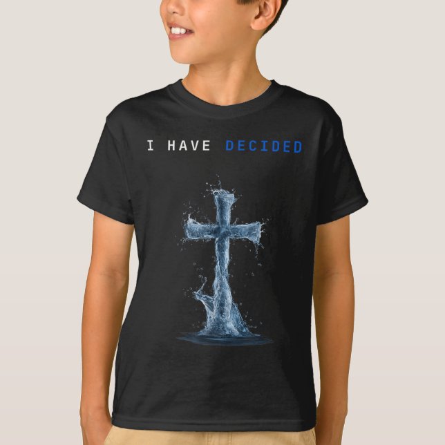 I Have Decided Water Cross Baptism Christian Follo T-Shirt (Front)
