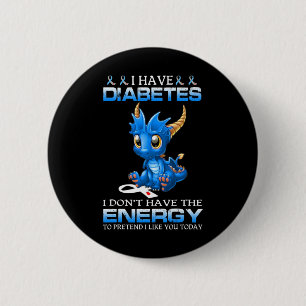 I Have Diabetes I Don't Have The Energy - Diabetes 6 Cm Round Badge