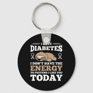 I Have Diabetes I Don't Have The Energy  Key Ring