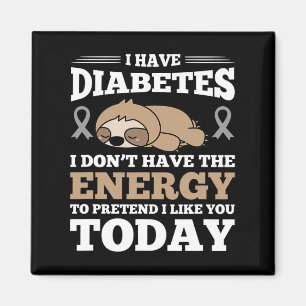 I Have Diabetes I Don't Have The Energy Magnet