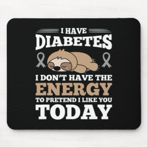 I Have Diabetes I Don't Have The Energy Mouse Pad