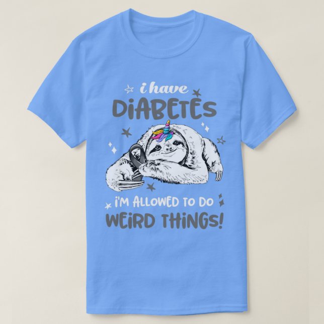 I have Diabetes im allowed to do Weird Thing T-Shirt (Design Front)