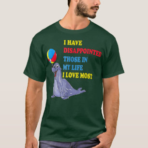 I Have Disappointed Those In My Life I Love Most T-Shirt