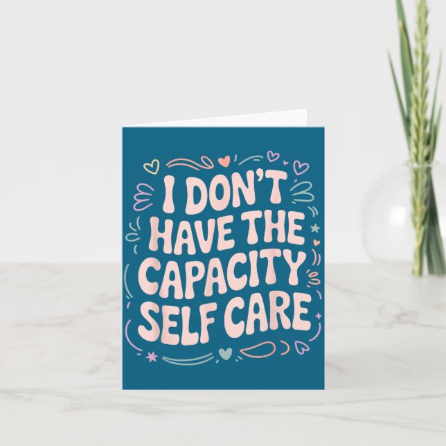 I Have Don' Capacity Self Care Burnout Card (Front)