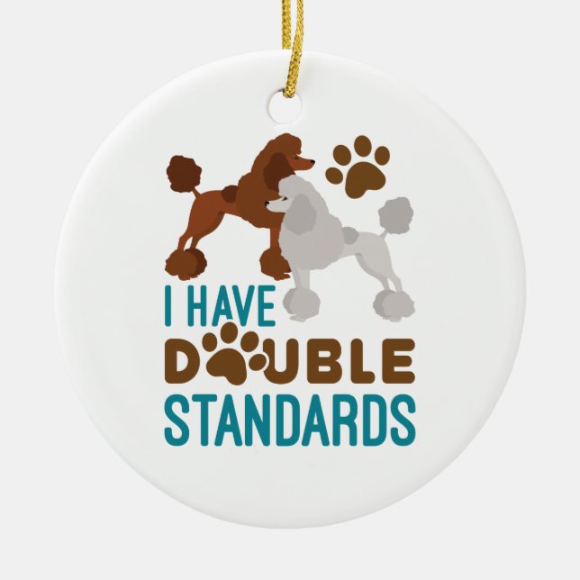 I Have Double Standards Standard Poodle Ceramic Tree Decoration (Front)