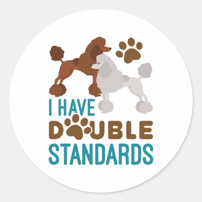I Have Double Standards Standard Poodle Classic Round Sticker (Front)
