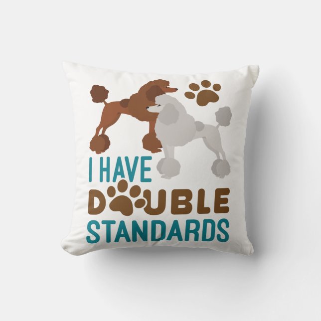 I Have Double Standards Standard Poodle Cushion (Front)