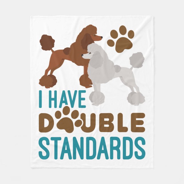 I Have Double Standards Standard Poodle Fleece Blanket (Front)