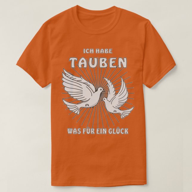 I HAVE DOVES WHAT LUCK 2 T-Shirt (Design Front)