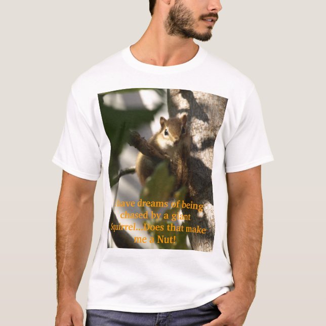 I have dreams of being chased b... T-Shirt (Front)