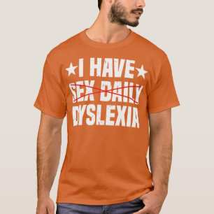 I Have Dyslexia  Dyslexia Awareness T-Shirt