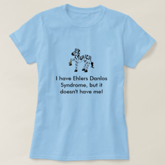 I have Ehlers Danlos Syndrome, but ... T-Shirt