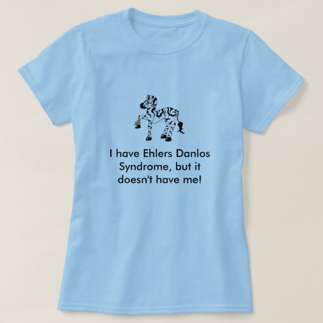 I have Ehlers Danlos Syndrome, but ... T-Shirt (Design Front)