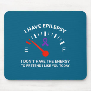 I Have Elepsy I Don't Have The Energy To Pretend I Mouse Pad