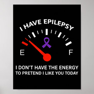 I Have Elepsy I Don't Have The Energy To Pretend I Poster