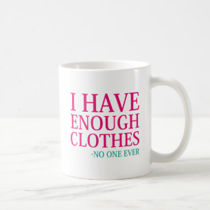 I Have Enough Clothes Coffee Mug
