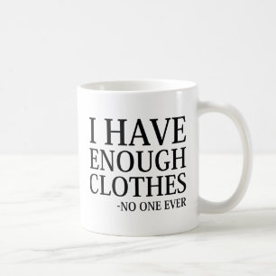 I Have Enough Clothes Coffee Mug