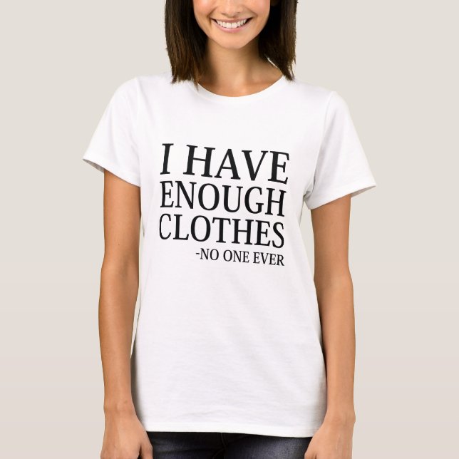 I Have Enough Clothes T-Shirt (Front)