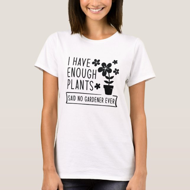 I Have Enough Plants T-Shirt (Front)