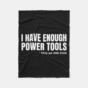I Have Enough Power Tools Funny Sarcasm Handyman D Fleece Blanket